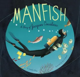 Manfish: A Story of Jacques Cousteau Hardcover  Picture Book, April 23, 2008