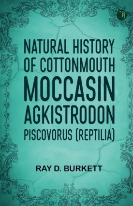 Natural History of Cottonmouth Moccasin Agkistrodon piscovorus (Reptilia) Paperback  October 29, 2024